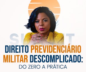 Direito Previdenciário Militar Descomplicado